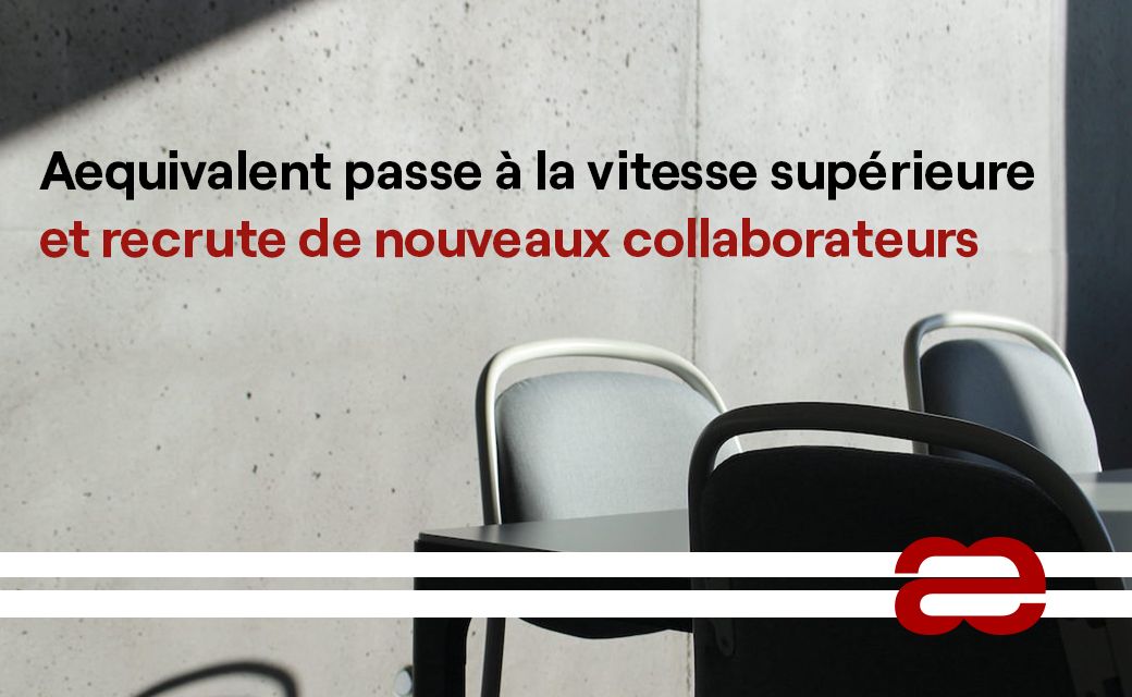 Aequivalent recrute de nouveaux collaborateurs